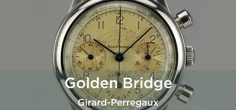  Golden Bridge Girard-Perregaux