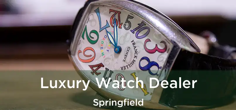  Luxury Watch Dealer Springfield