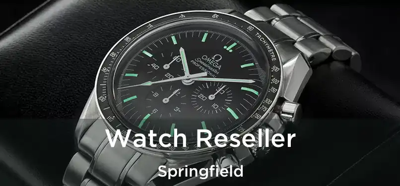  Watch Reseller Springfield